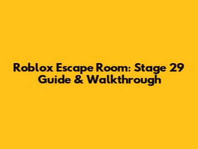 Roblox Escape Room: Stage 29 Guide & Walkthrough