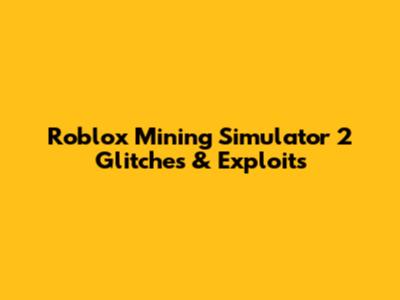 Roblox Mining Simulator 2 Glitches & Exploits