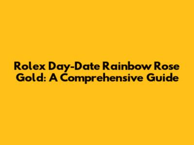 Rolex Day-Date Rainbow Rose Gold: A Comprehensive Guide