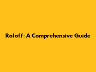Roloff: A Comprehensive Guide