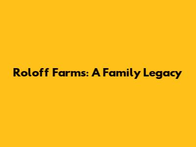 Roloff Farms: A Family Legacy