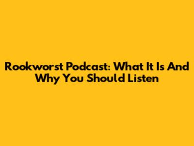 Rookworst Podcast: What It Is And Why You Should Listen