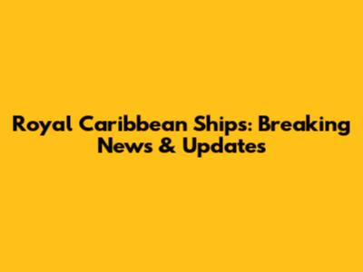 Royal Caribbean Ships: Breaking News & Updates