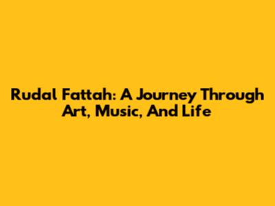 Rudal Fattah: A Journey Through Art, Music, And Life