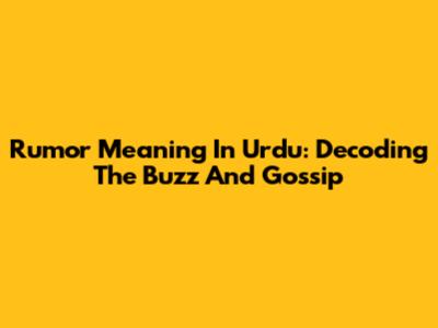 Rumor Meaning In Urdu: Decoding The Buzz And Gossip