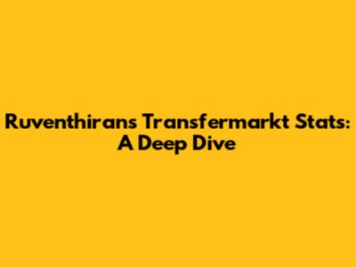 Ruventhiran's Transfermarkt Stats: A Deep Dive