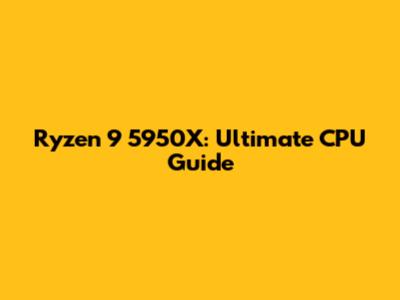 Ryzen 9 5950X: Ultimate CPU Guide
