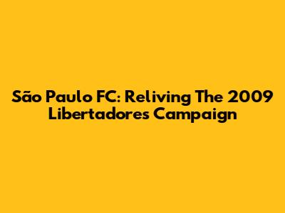 São Paulo FC: Reliving The 2009 Libertadores Campaign