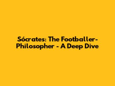 Sócrates: The Footballer-Philosopher - A Deep Dive