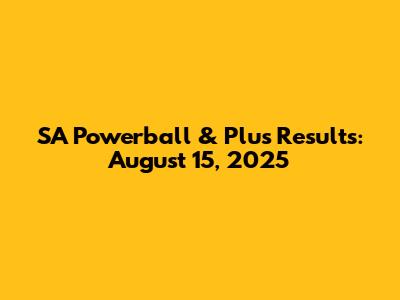 SA Powerball & Plus Results: August 15, 2025