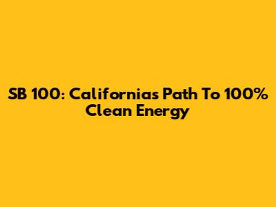 SB 100: California's Path To 100% Clean Energy