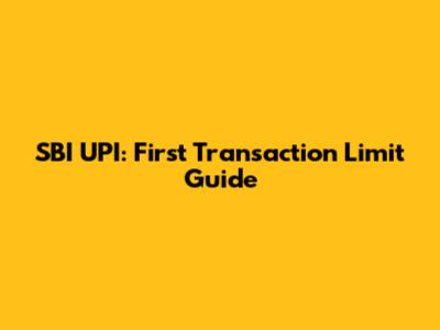 SBI UPI: First Transaction Limit Guide