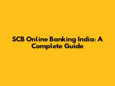 SCB Online Banking India: A Complete Guide