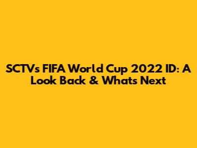 SCTV's FIFA World Cup 2022 ID: A Look Back & What's Next