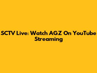 SCTV Live: Watch AGZ On YouTube Streaming