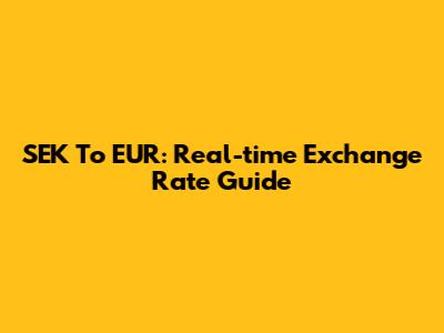 SEK To EUR: Real-time Exchange Rate Guide