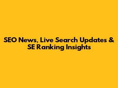 SEO News, Live Search Updates & SE Ranking Insights