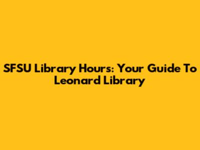 SFSU Library Hours: Your Guide To Leonard Library