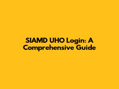 SIAMD UHO Login: A Comprehensive Guide
