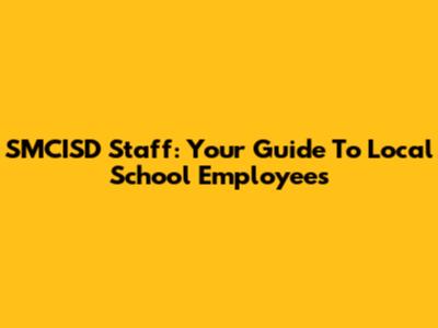 SMCISD Staff: Your Guide To Local School Employees
