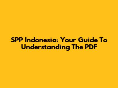 SPP Indonesia: Your Guide To Understanding The PDF