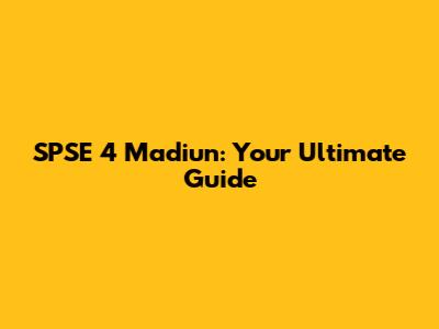 SPSE 4 Madiun: Your Ultimate Guide