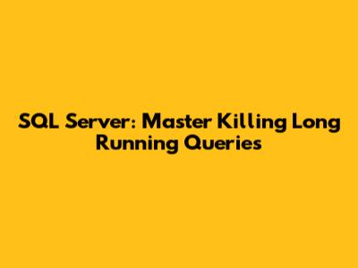 SQL Server: Master Killing Long Running Queries
