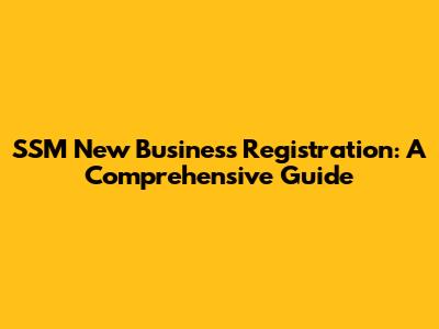 SSM New Business Registration: A Comprehensive Guide