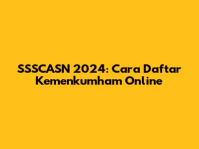SSSCASN 2024: Cara Daftar Kemenkumham Online