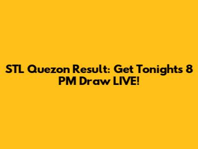 STL Quezon Result: Get Tonight's 8 PM Draw LIVE!