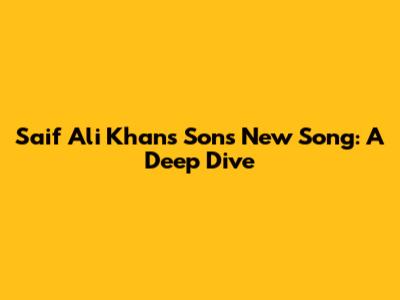 Saif Ali Khan's Son's New Song: A Deep Dive
