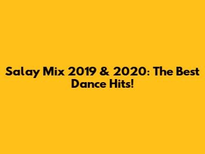 Salay Mix 2019 & 2020: The Best Dance Hits!