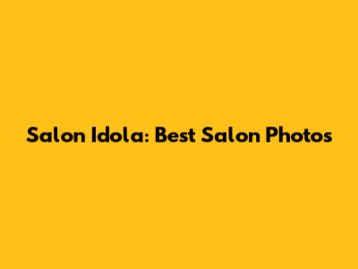 Salon Idola: Best Salon Photos