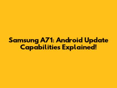 Samsung A71: Android Update Capabilities Explained!