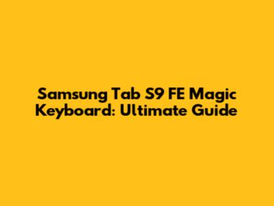 Samsung Tab S9 FE Magic Keyboard: Ultimate Guide
