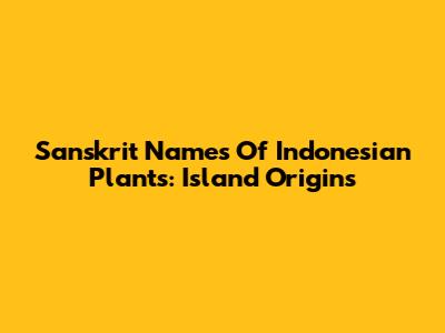 Sanskrit Names Of Indonesian Plants: Island Origins