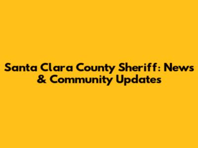 Santa Clara County Sheriff: News & Community Updates