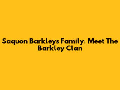 Saquon Barkley's Family: Meet The Barkley Clan