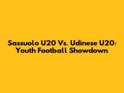 Sassuolo U20 Vs. Udinese U20: Youth Football Showdown