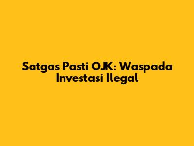 Satgas Pasti OJK: Waspada Investasi Ilegal