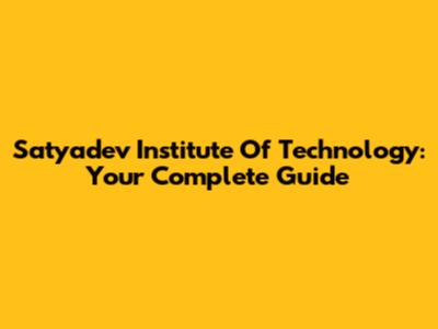 Satyadev Institute Of Technology: Your Complete Guide