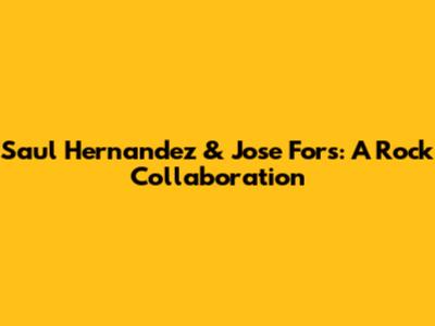 Saul Hernandez & Jose Fors: A Rock Collaboration
