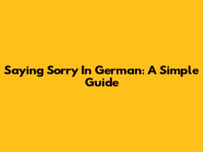 Saying Sorry In German: A Simple Guide