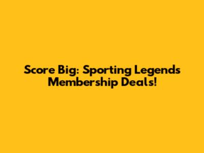 Score Big: Sporting Legends Membership Deals!