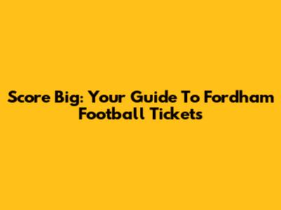 Score Big: Your Guide To Fordham Football Tickets