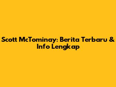 Scott McTominay: Berita Terbaru & Info Lengkap