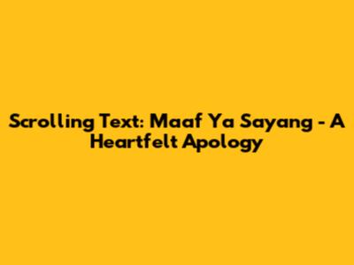 Scrolling Text: Maaf Ya Sayang - A Heartfelt Apology