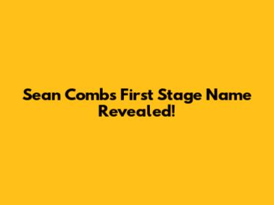 Sean Combs' First Stage Name Revealed!