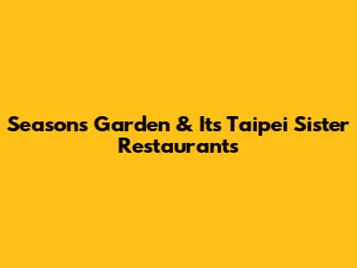 Seasons Garden & Its Taipei Sister Restaurants