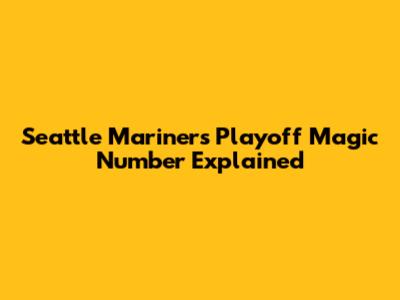 Seattle Mariners Playoff Magic Number Explained